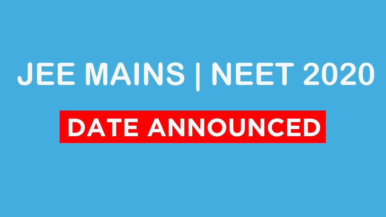 Final JEE-Mains, JEE-Advanced, NEET 2020 exam dates announced