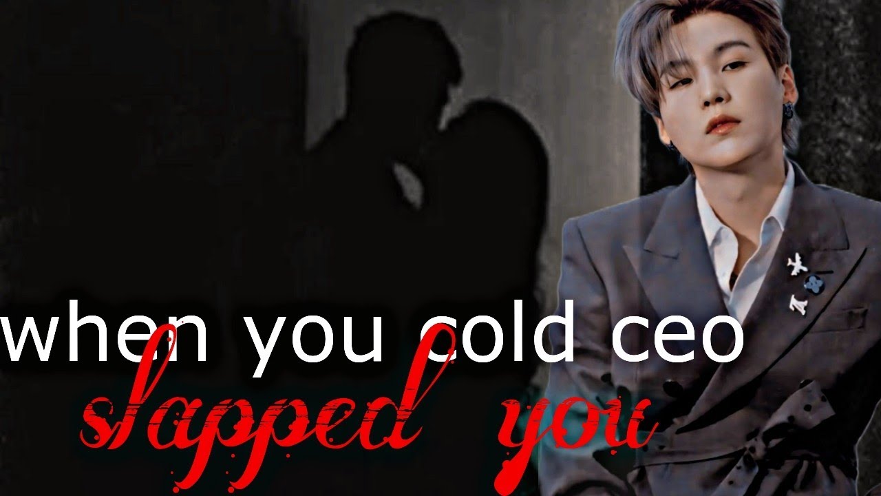 [Suga ff] When your cold CEO slapped you without knowing you are sick#yoongi#bts#jin#ff