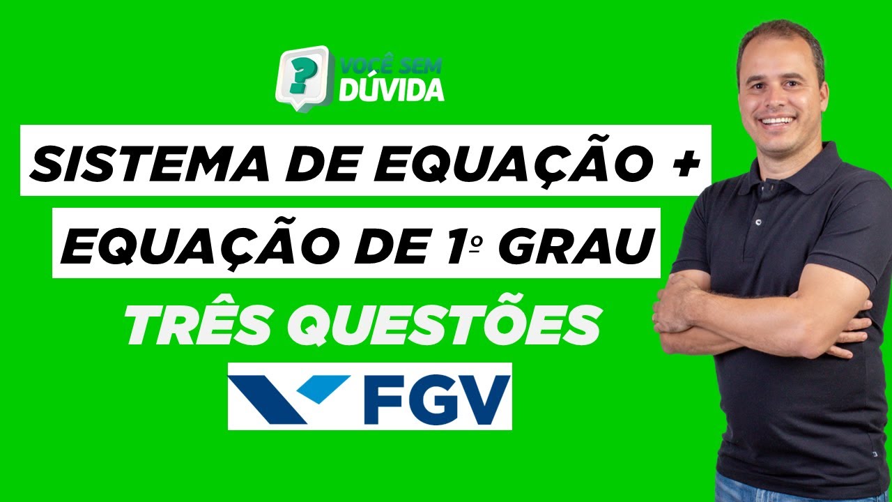 EQUAÇÃO DE 1º GRAU E SISTEMAS DE EQUAÇÕES DE 1º GRAU | QUESTÕES FGV