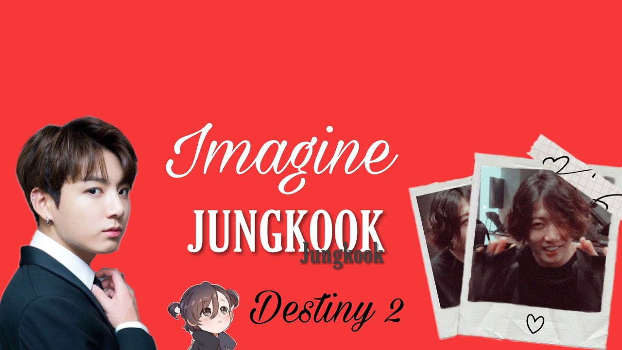 •IMAGINE JUNGKOOK• Ep ÚNICO| DESTINY 2