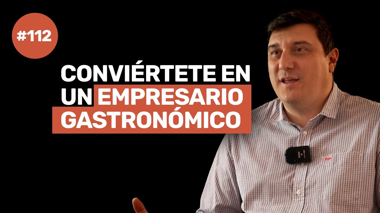 Ep 112 - DE EMPRENDEDOR a EMPRESARIO GASTRONÓMICO