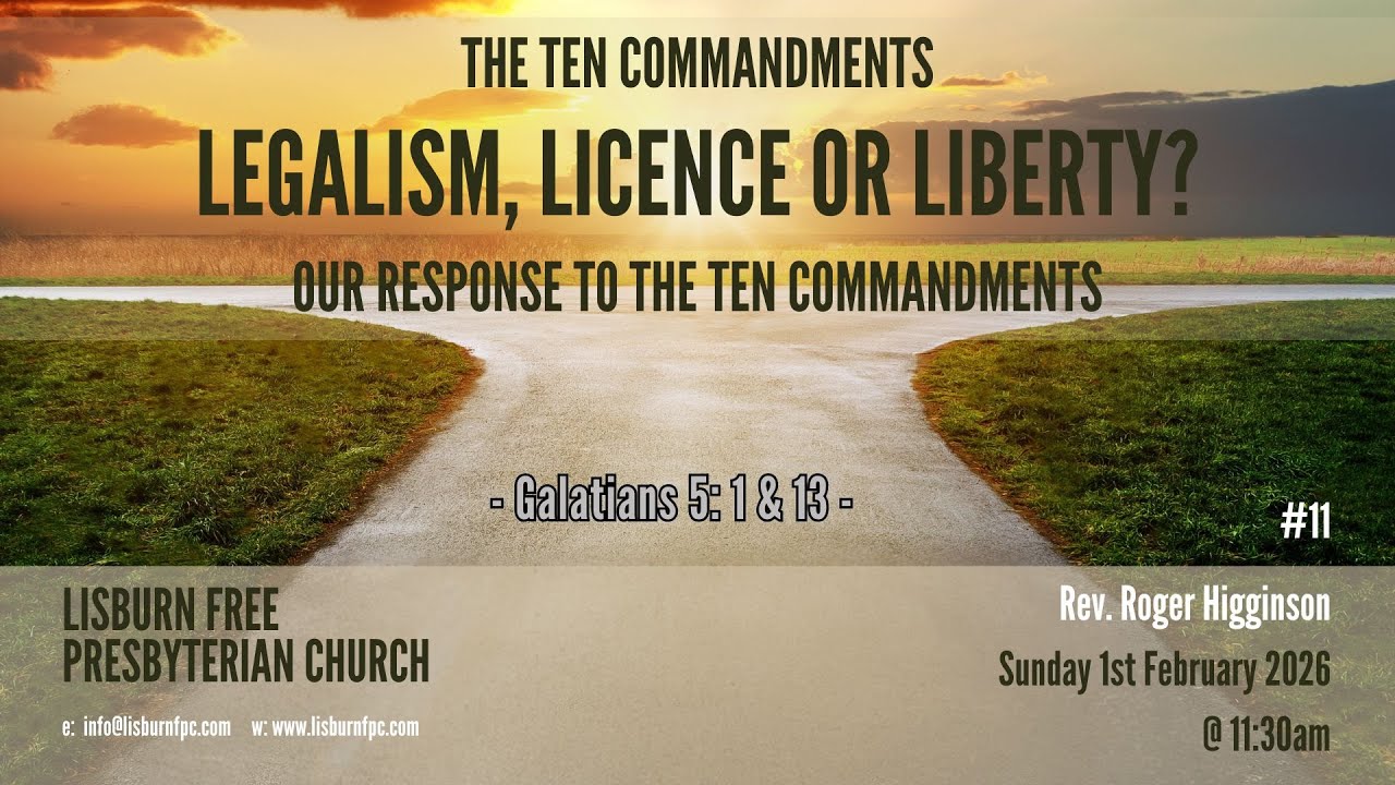 Lisburn FPC - Legalism, Licence or Liberty? - Sunday Morning Service