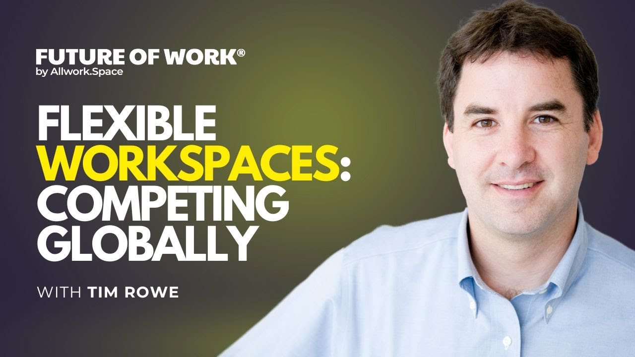 Flexible Workspaces: Competing Globally with Tim Rowe