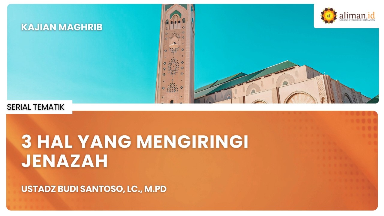 LIVE Serial Tematik | Ustadz Budi Santoso. Lc., M.Pd - 3 hal Yang Ikut Mengiringi Jenazah