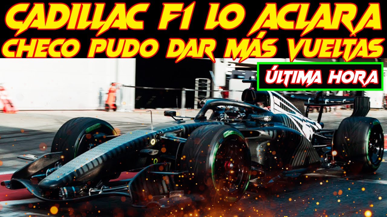 TEST F1 BARCELONA CADILLAC CONFIRMA QUE CHECO PUDO DAR MÁS VUELTAS EL 1º DÍA, VAN A POR LOS GREMLINS