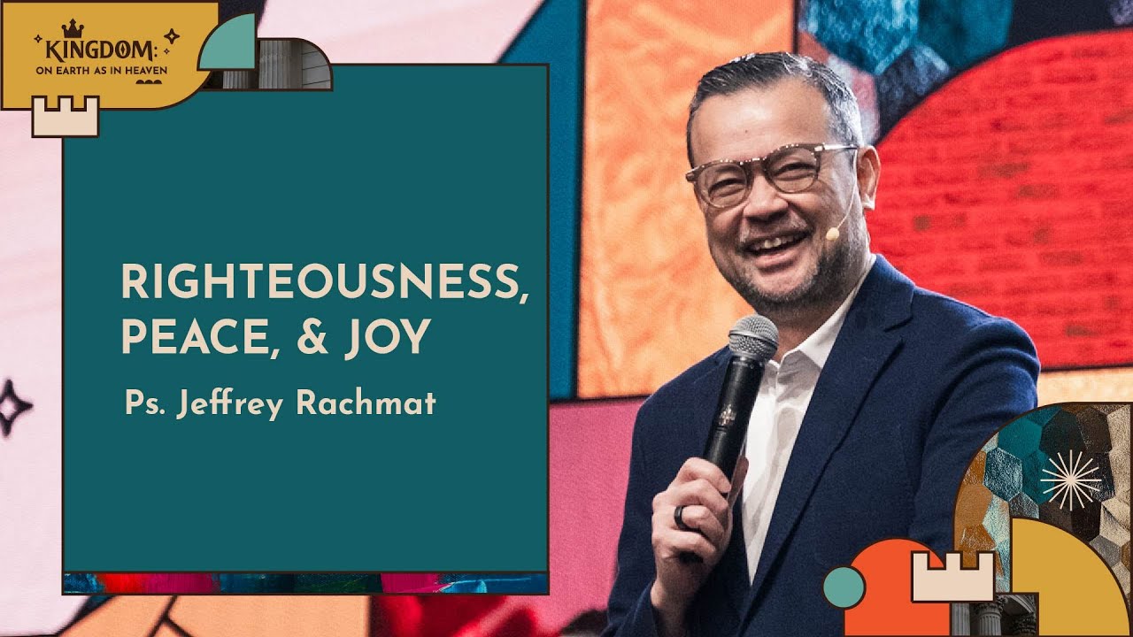 Righteousness, Peace, & Joy | Ps. Jeffrey Rachmat