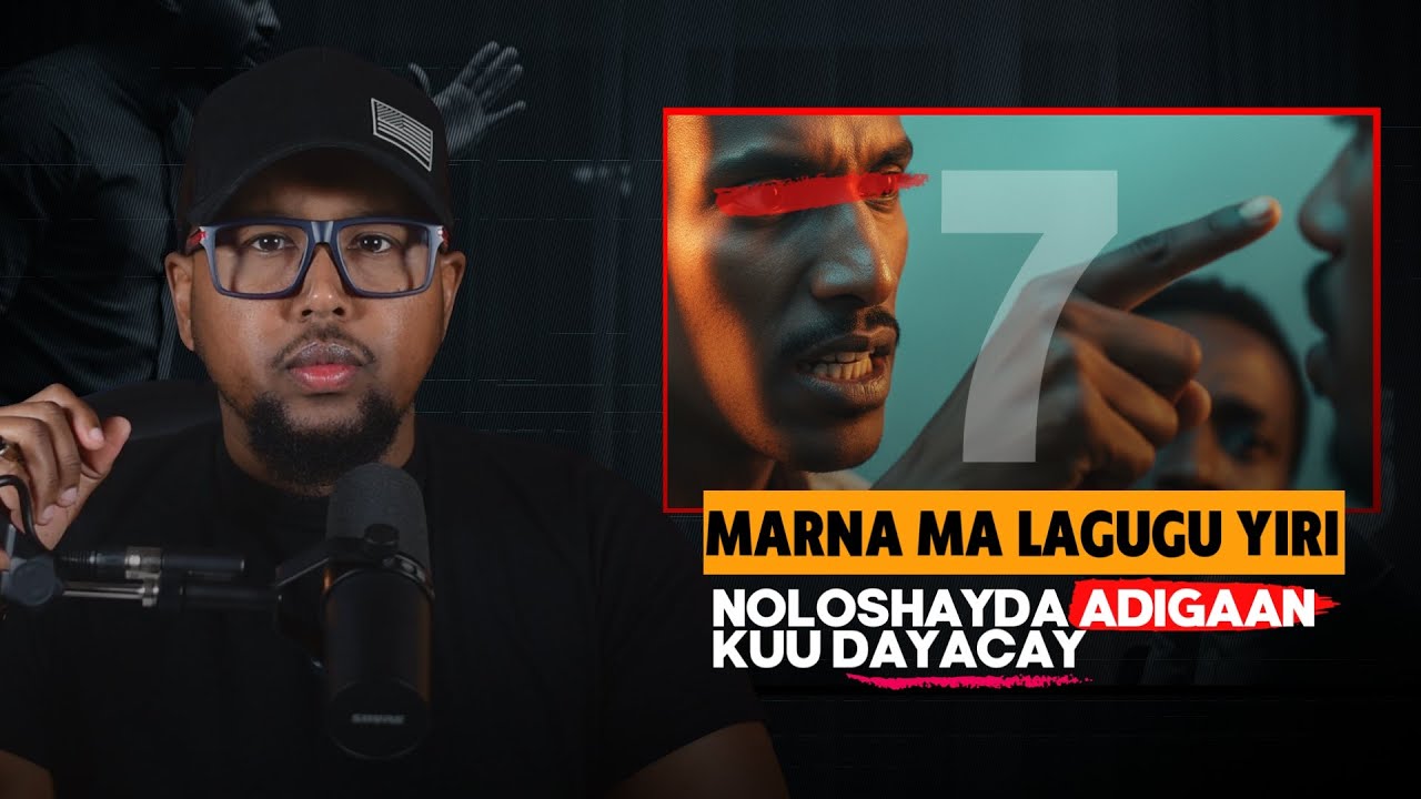 7 Marna Ma Lagugu yiri Hadalkan - Noloshayda Adigaan Kuu Dayacay
