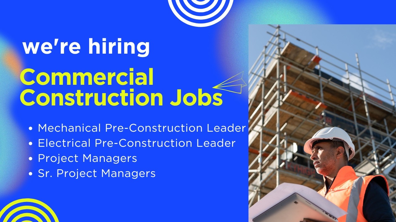 Now Hiring: Construction Leadership Roles | Mechanical, Electrical & Project Management