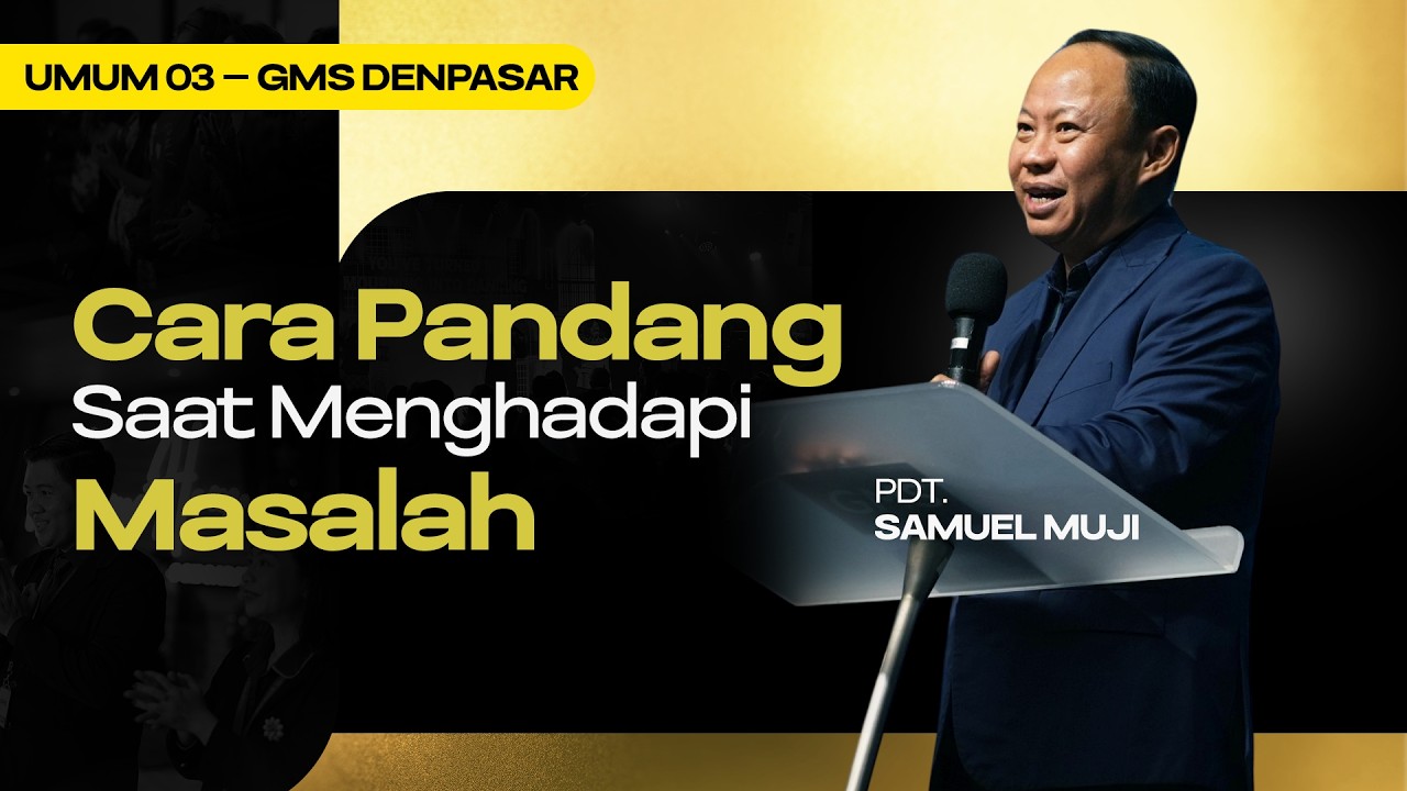 Cara Pandang Saat Menghadapi Masalah - Pdt. Samuel Muji