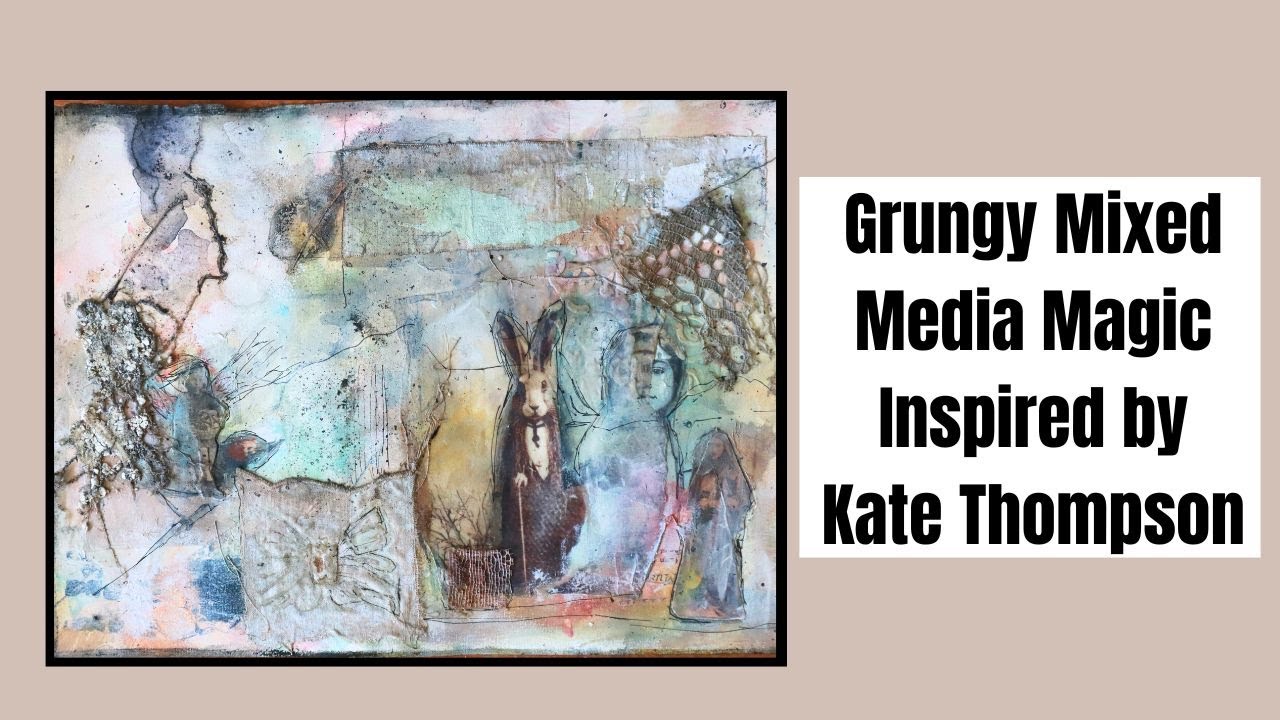 MIXED MEDIA MAGIC - GRUNGY PAGE INSPIRED BY KATE