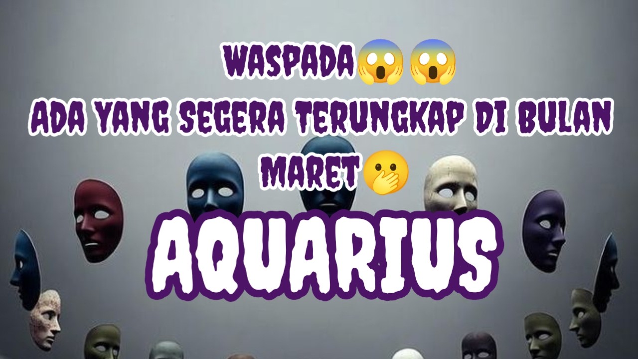 ⚠️Aquarius⚠️Waspada😱😱 Ada Yang Segera Terungkap Di Bulan Maret🫢