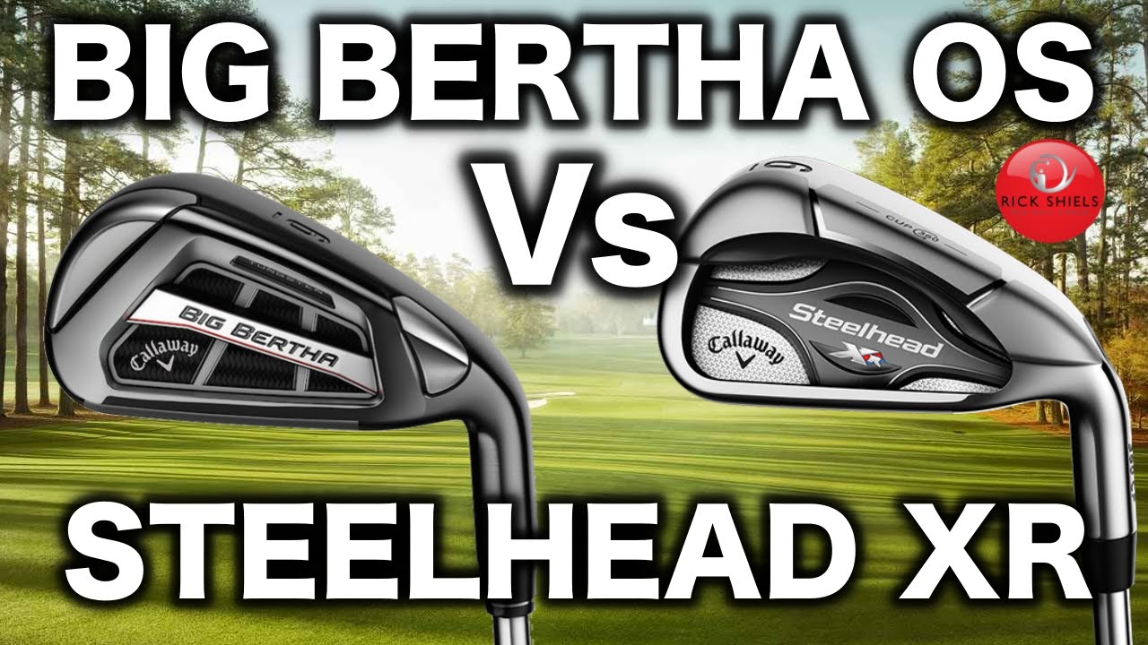 CALLAWAY BIG BERTHA OS Vs CALLAWAY STEELHEAD XR