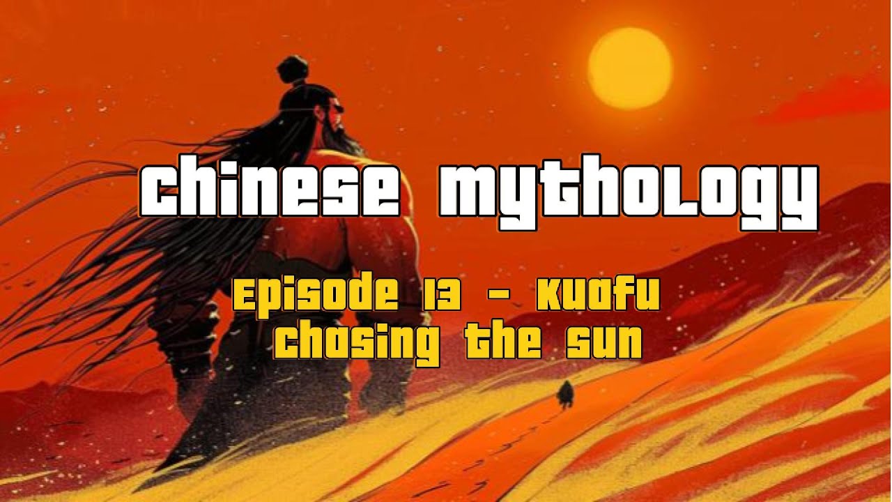 Chinese Mythology | Episode 13 - Kuafu Chasing the Sun
