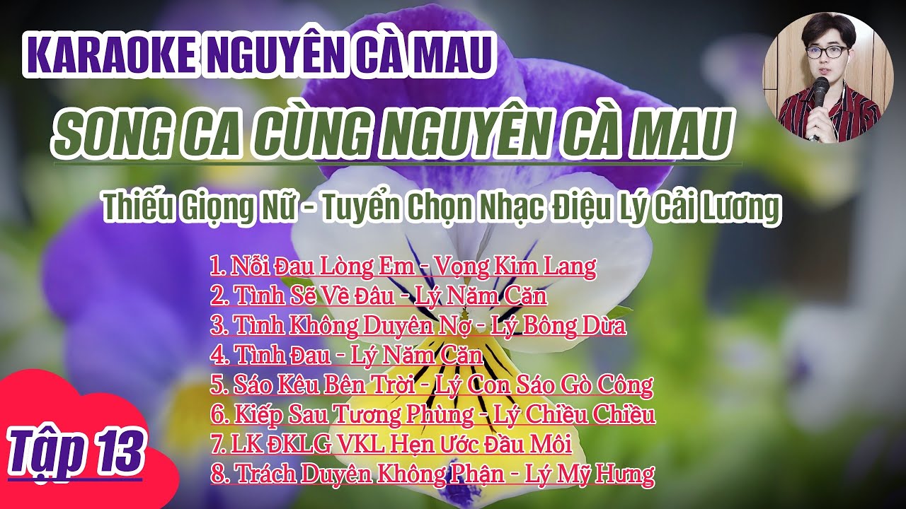 Karaoke Điệu Lý Song Ca Cùng Nguyên Cà Mau - Tập 13 - Nỗi Đau Lòng Em - Tình Sẽ Về Đâu...