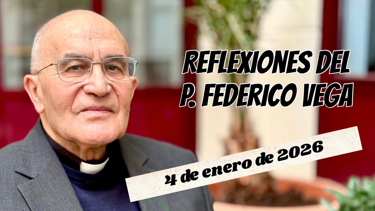 Reflexión del P. Federico Vega Ramos para el 4 de enero de 2026