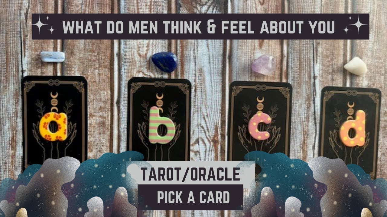 What do men think & feel about you? - Tarot/Oracle pick a card.
