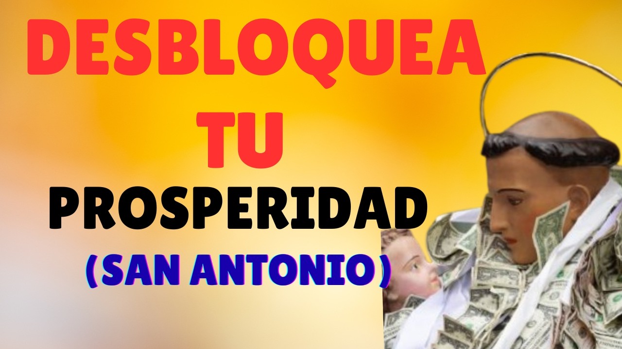 ORACIÓN QUE ABRE PUERTAS  SAN ANTONIO DESBLOQUEA TU PROSPERIDAD