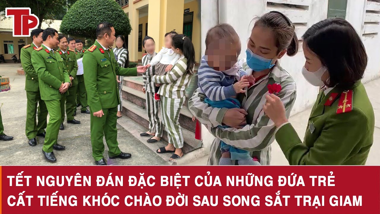 Tết Nguyên đán đặc biệt của những đứa trẻ cất tiếng khóc chào đời sau song sắt trại giam