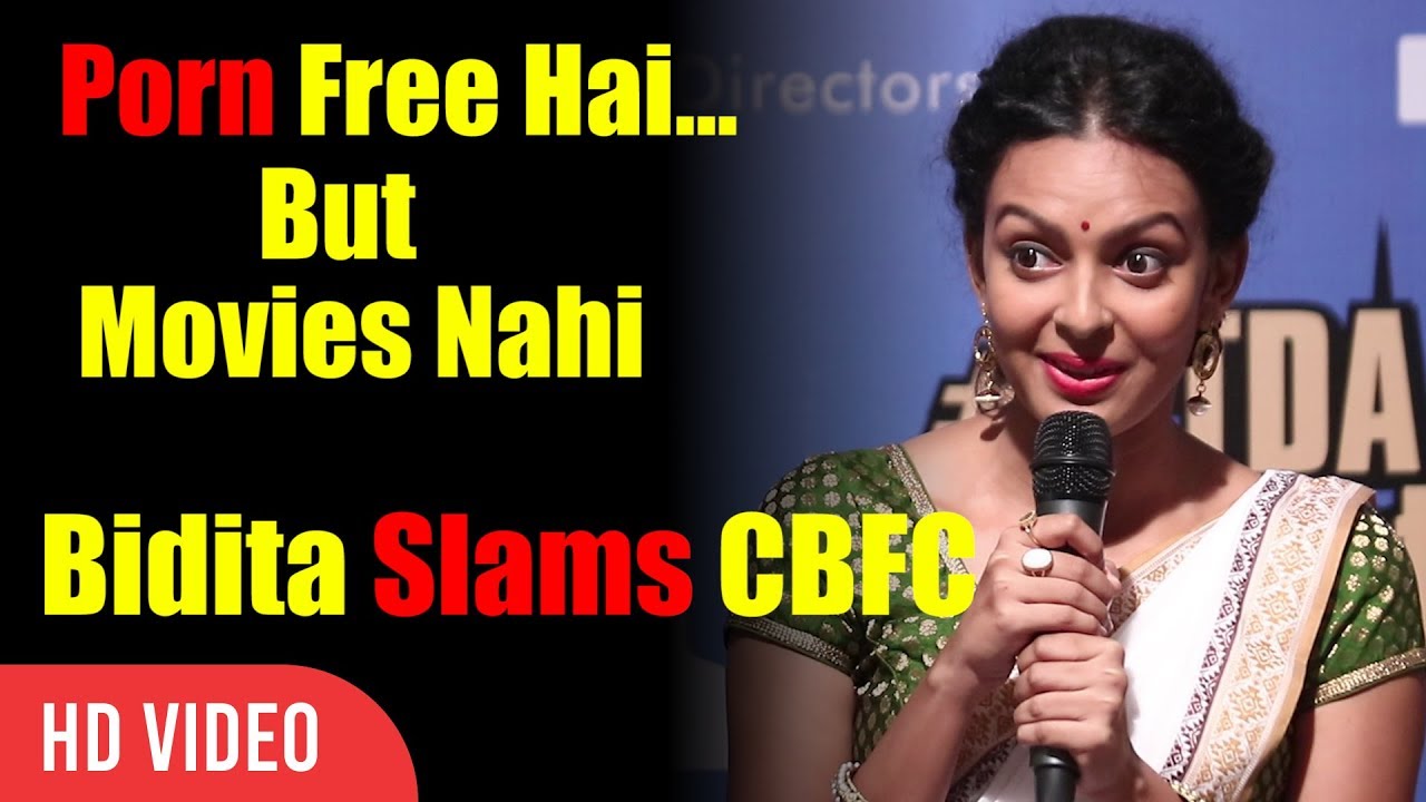 Hum Porn Free Mein Dekh Sakte Hai Par Movies Nahi | Bidita Bag Slams CBFC