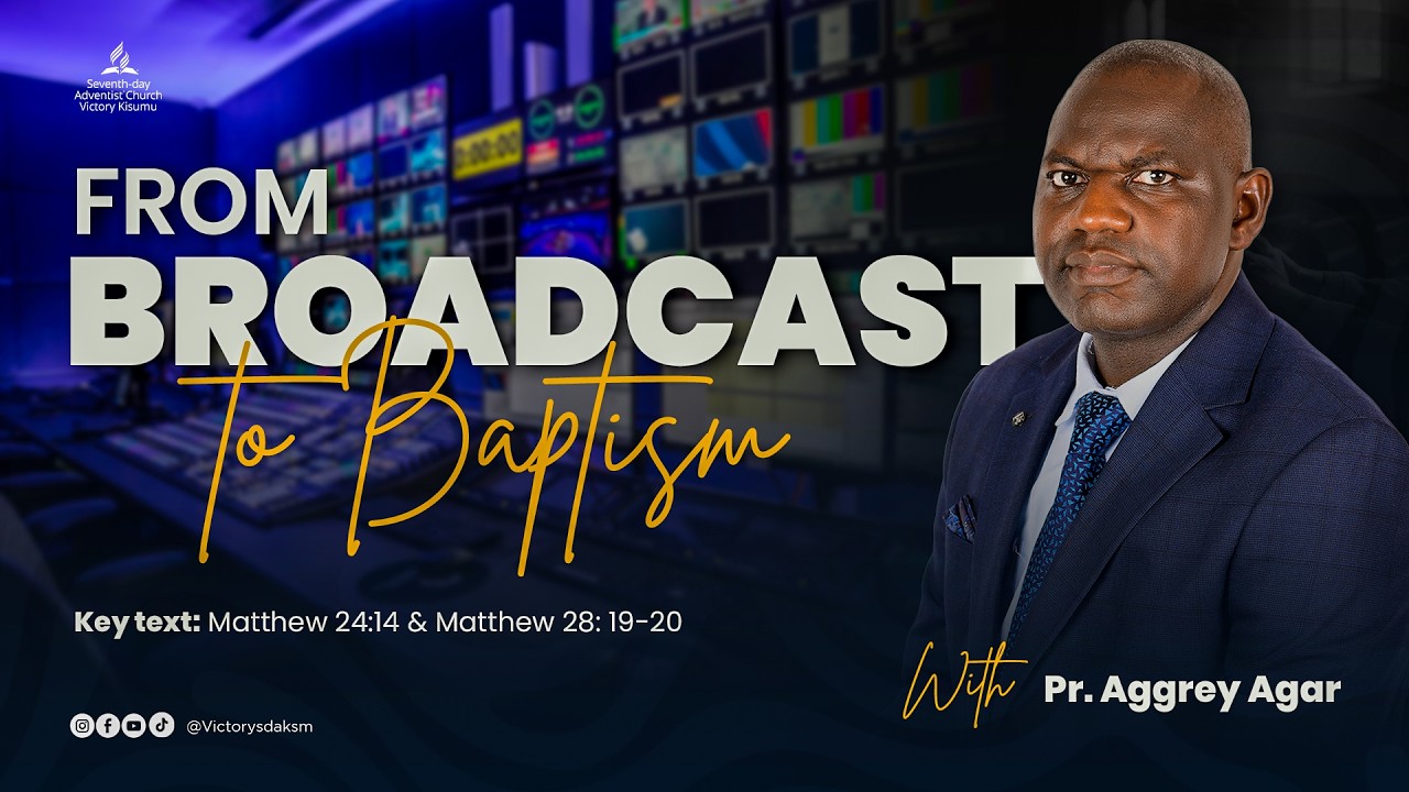 From Broadcast To Baptism | Pr. Aggrey Agar