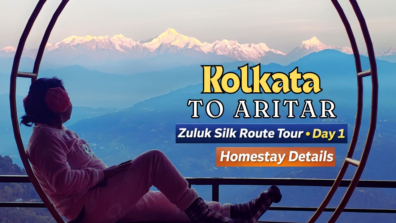KOLKATA To ARITAR | Sightseeing Places | ARITAR Homestay | EAST SIKKIM Tour Plan | Silk Route Tour