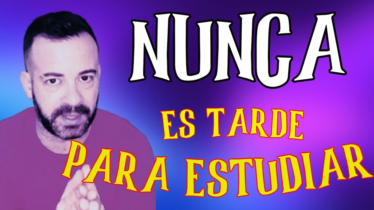 📚 NUNCA ES TARDE PARA ESTUDIAR ✏️ COMENZAR EN LA UNIVERSIDAD