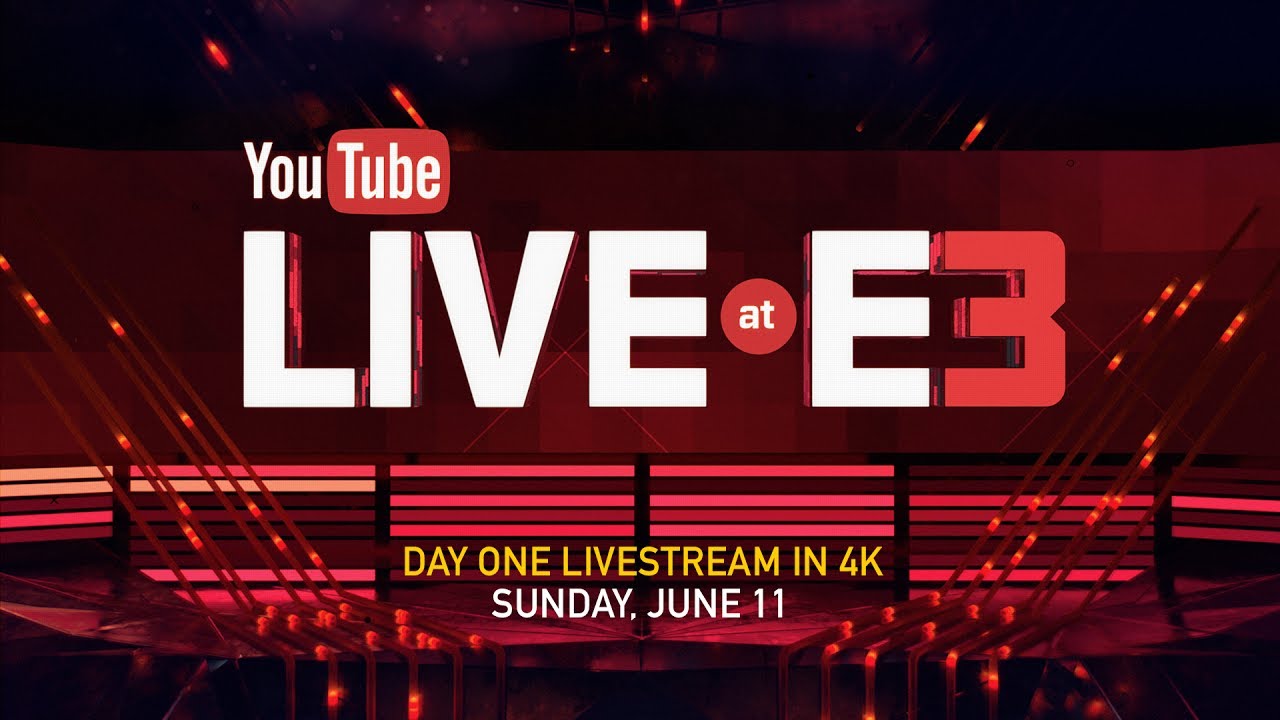 YouTube Live at E3: Begins Sunday, June 11 in 4K Ultra HD