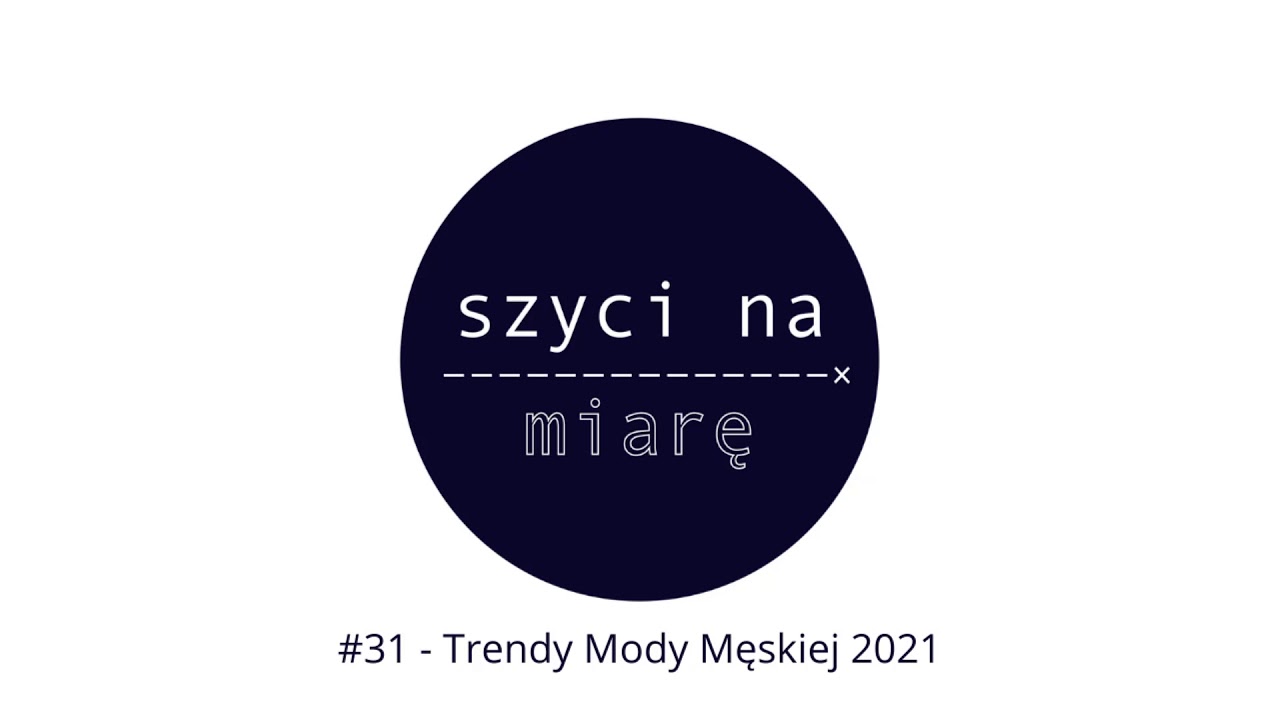Trendy Mody Męskiej 2021 - Szyci na Miarę Podcast #31