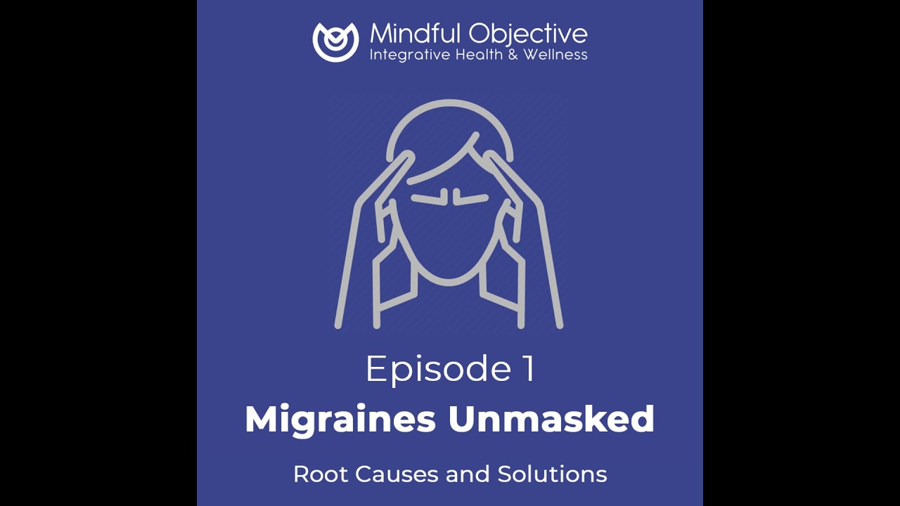 1 - Migraines Unmasked - Root Causes and Solutions