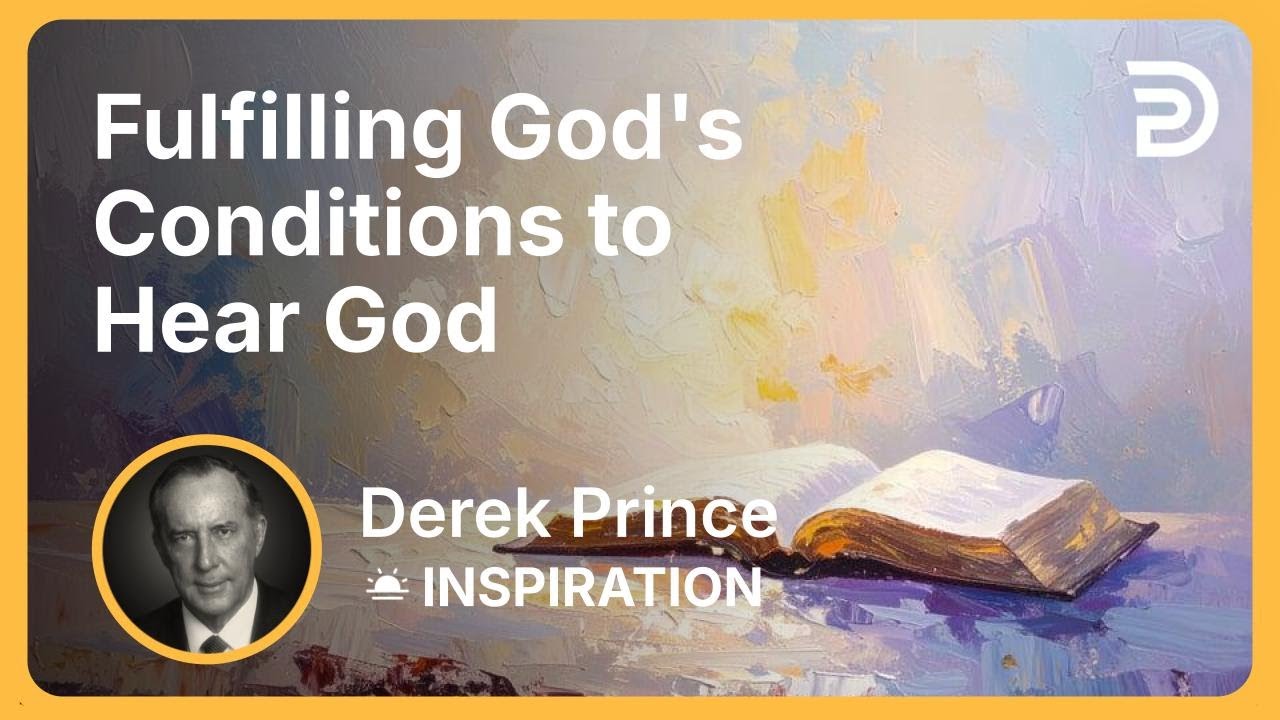 Fulfilling God's Conditions to Hear God | Derek Prince