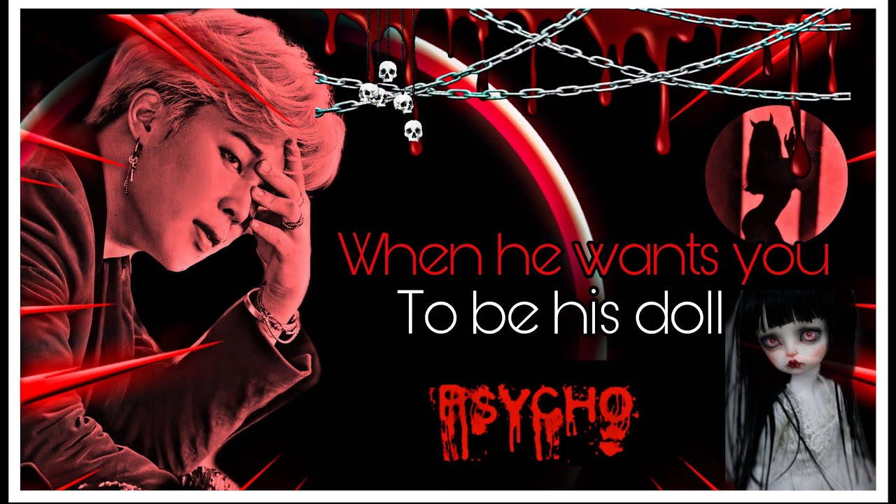 Psychopath Jimin ff || When he wants you to be his doll ||part-1 (use headphones)