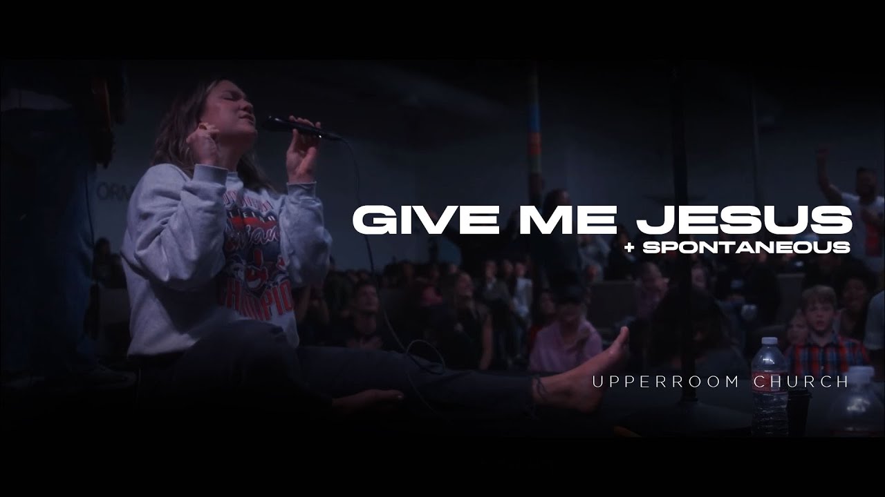 Give Me Jesus + Spontaneous  - UPPERROOM w/ Abbie Gamboa