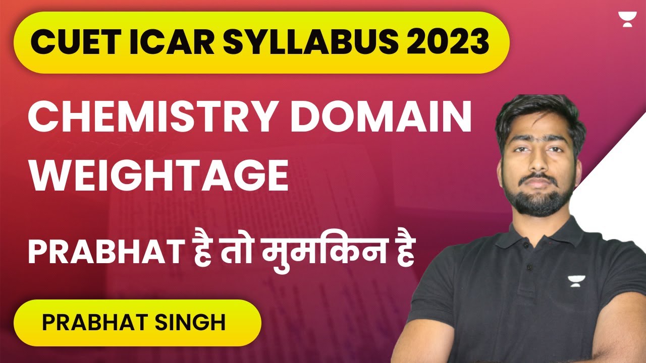 CUET ICAR Syllabus 2023 | Chemistry Domain Weightage | CUET ICAR Exam Syllabus | Prabhat Singh