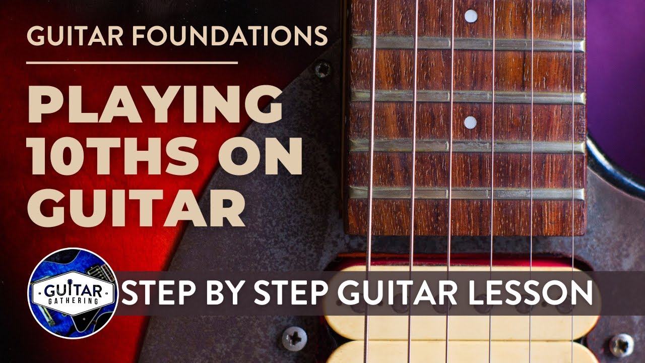 Guitar Foundations | How to Play 10ths on Guitar