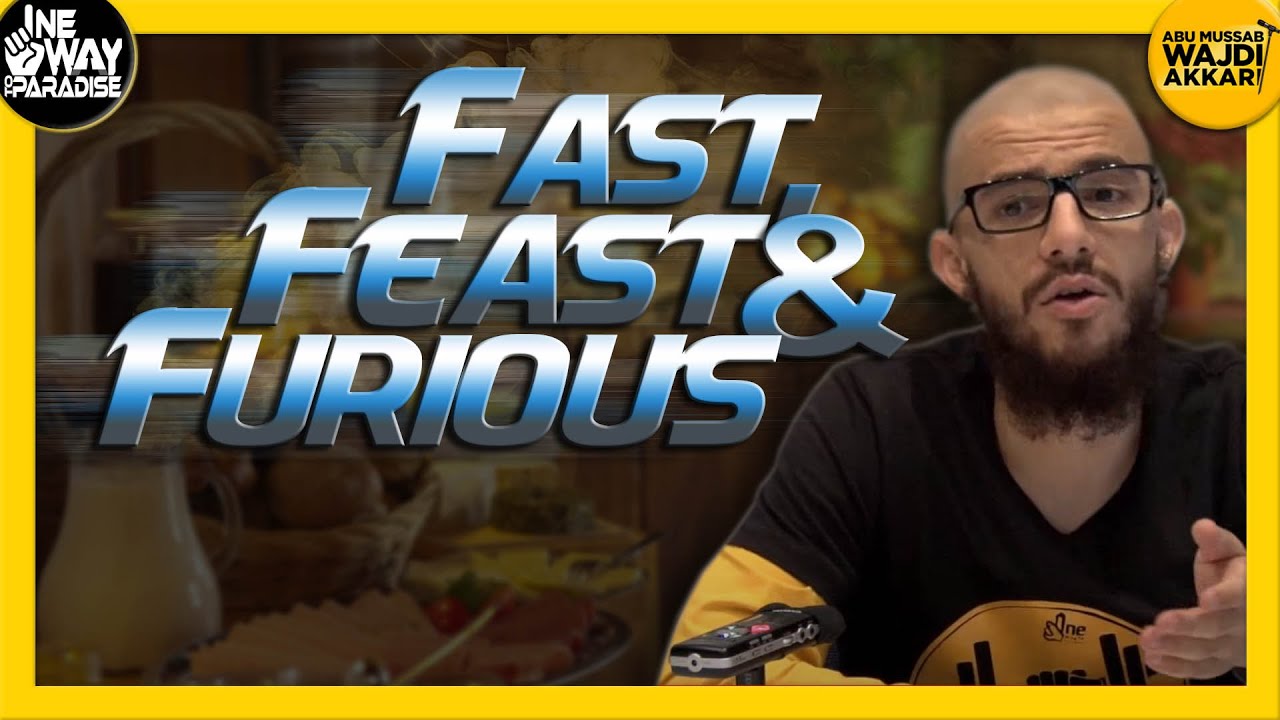 Fast, Feast and Furious | Abu Mussab Wajdi Akkari