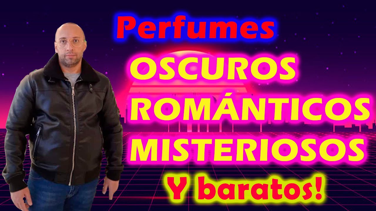 PERFUMES OSCUROS, ROMÁNTICOS, MISTERIOSOS Y BARATOS