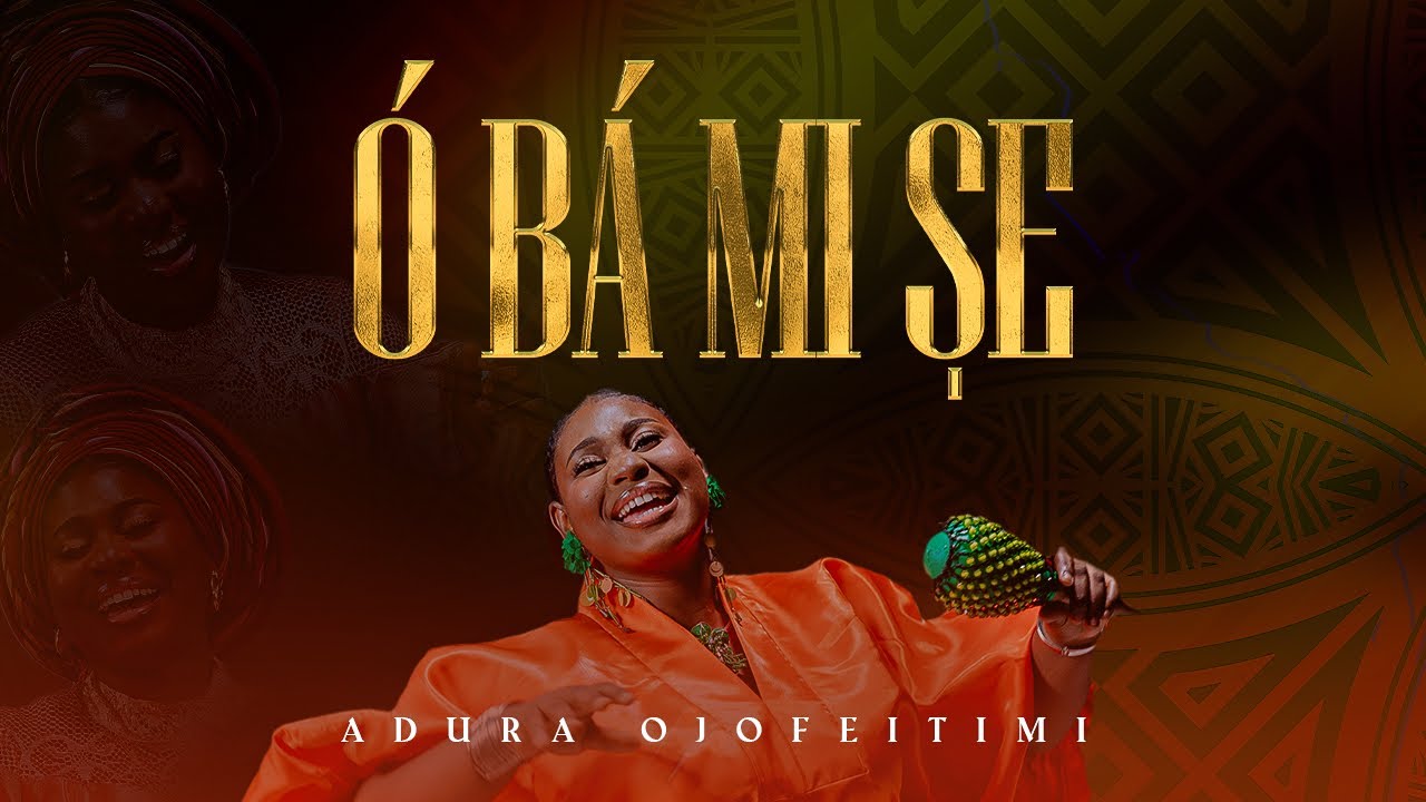 Ó BÁ MI ȘE  | OFFICIAL MUSIC VIDEO | ADURA OJOFEITIMI 