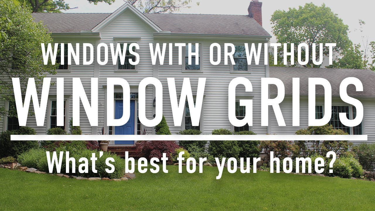 Windows With Grids or Without Grids: Whats best for your home?