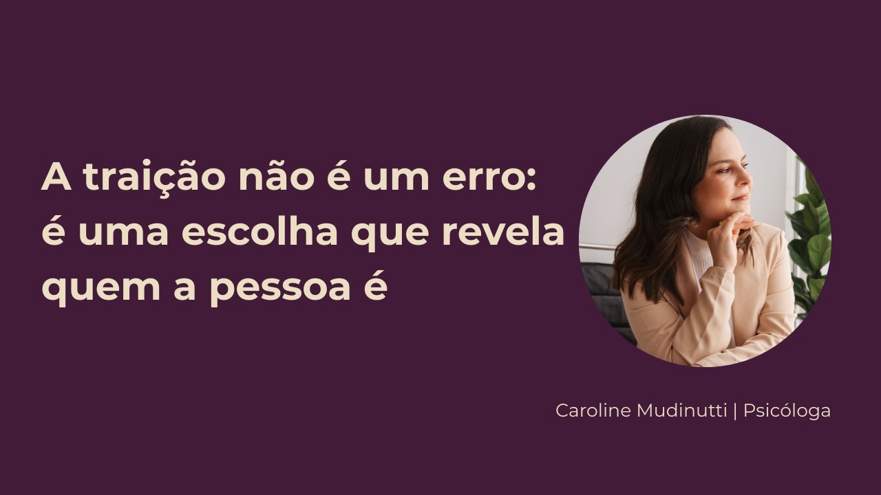 A traição não é um erro: é uma escolha que revela quem a pessoa é