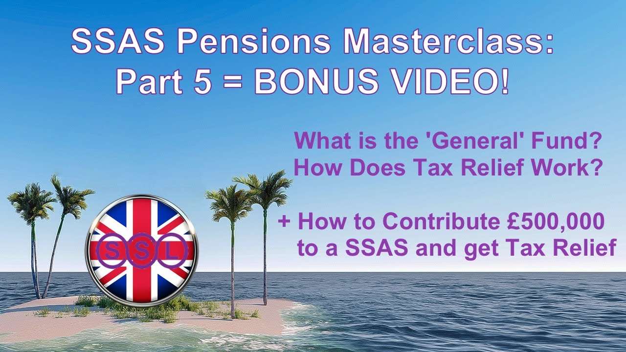SSAS Pensions Masterclass   Part 5   Tax Relief and SSAS General Fund
