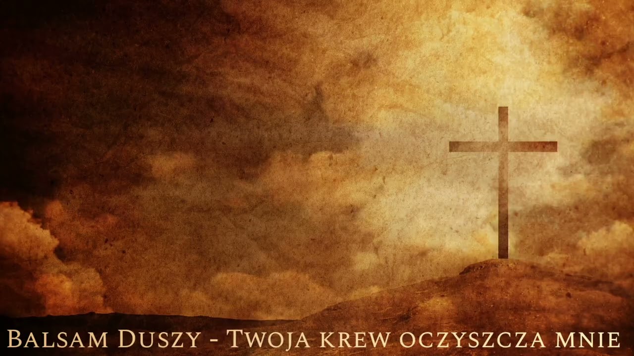 Balsam Duszy - Twoja krew oczyszcza mnie 