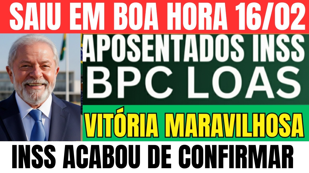 🔴SAIU HOJE! BPC/LOAS  E APOSENTADOS VITÓRIA MARAVILHOSA INSS ACABA DE CONFIRMAR HOJE 16/02