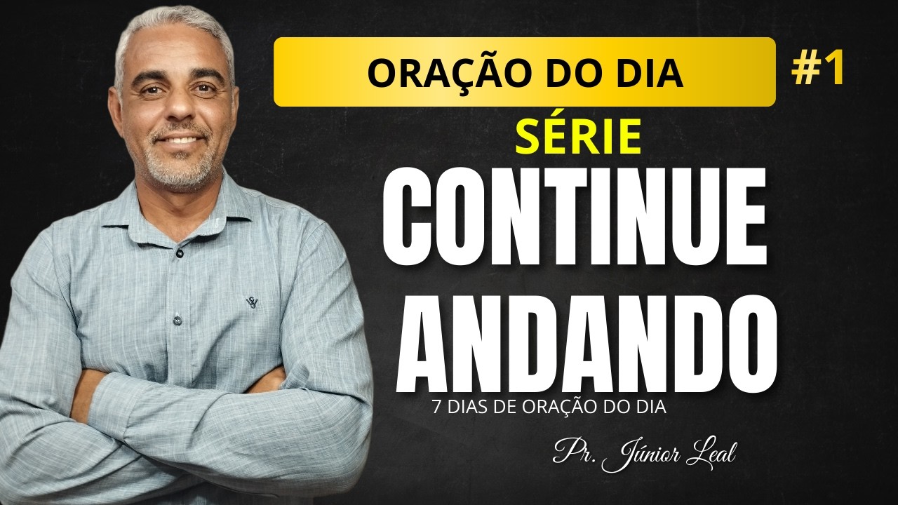 ORAÇÃO DO DIA | SÉRIE- CONTINUE ANDANDO  #1 | Mesmo sem Entender, Continue