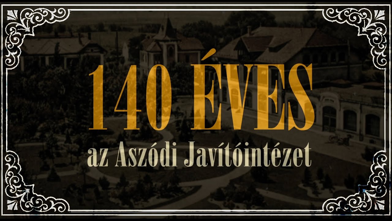 140 éves az Aszódi Javítóintézet