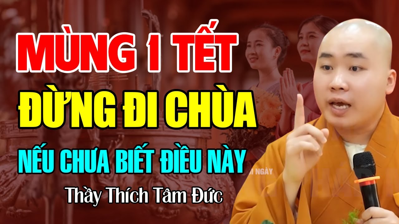 Mùng 1 Tết Không Biết Điều Này Đừng Đi Chùa - Thầy Thích Tâm Đức