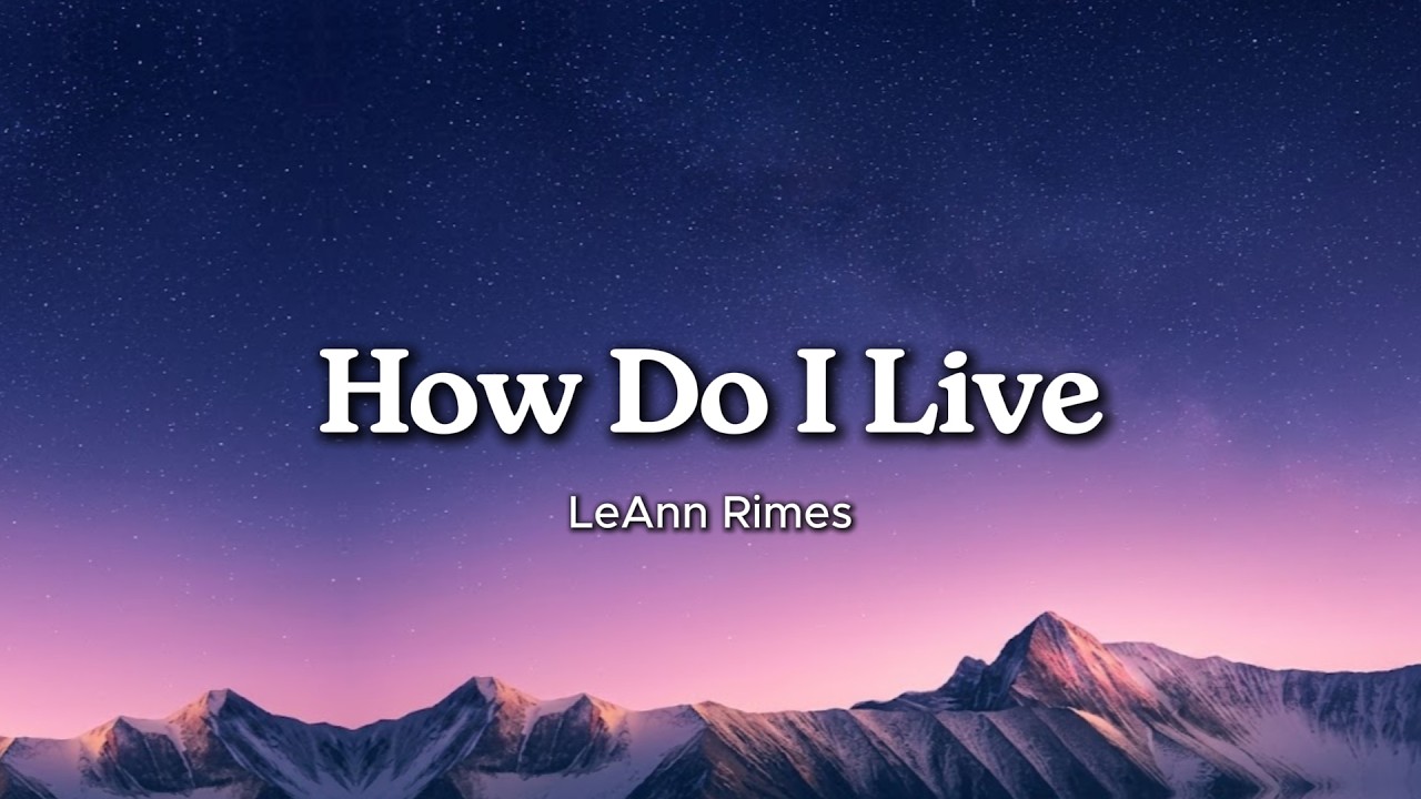 (How Do I Live) - LeAnn Rimes