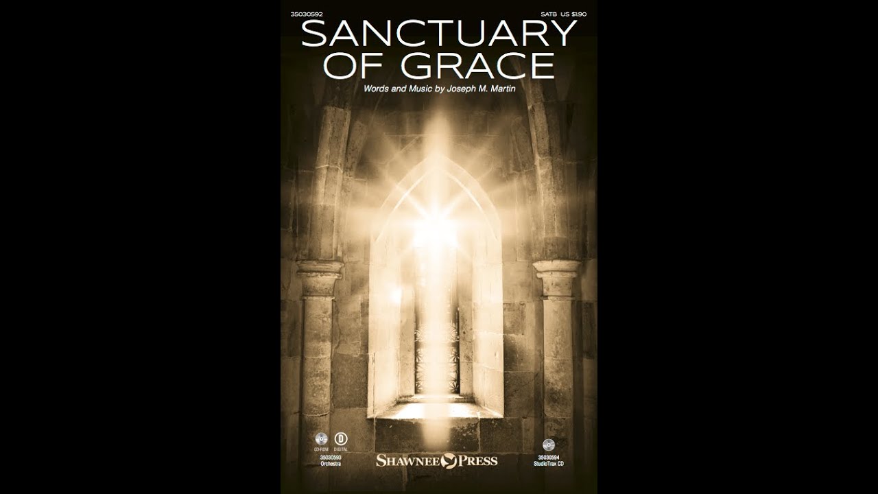 SANCTUARY OF GRACE (SATB Choir) - Joseph M. Martin