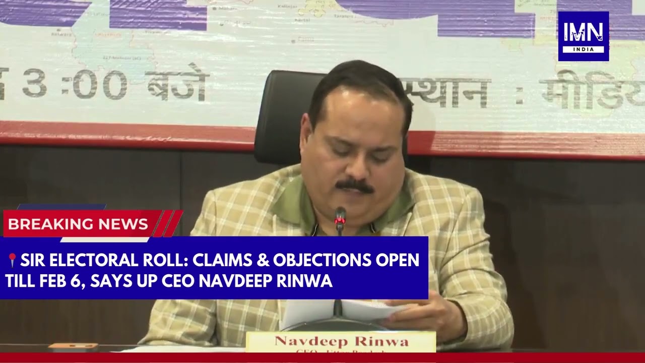 SIR Electoral Roll: Claims & Objections Open Till Feb 6, Says UP CEO Navdeep Rinwa | IMN India #news