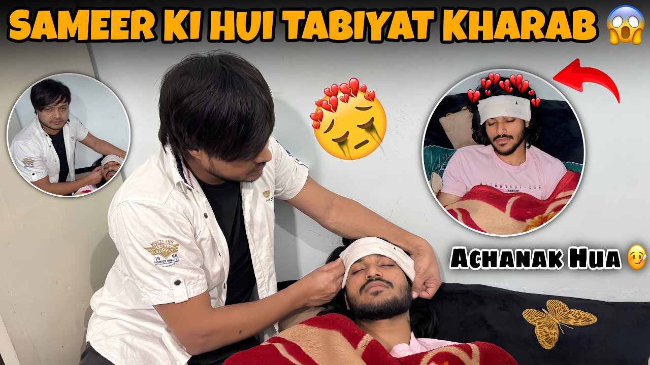 SAMEER KI HUI TABIYAT KHARAB 😳💔 Ye Sab Kese Ho Gaya 🥹