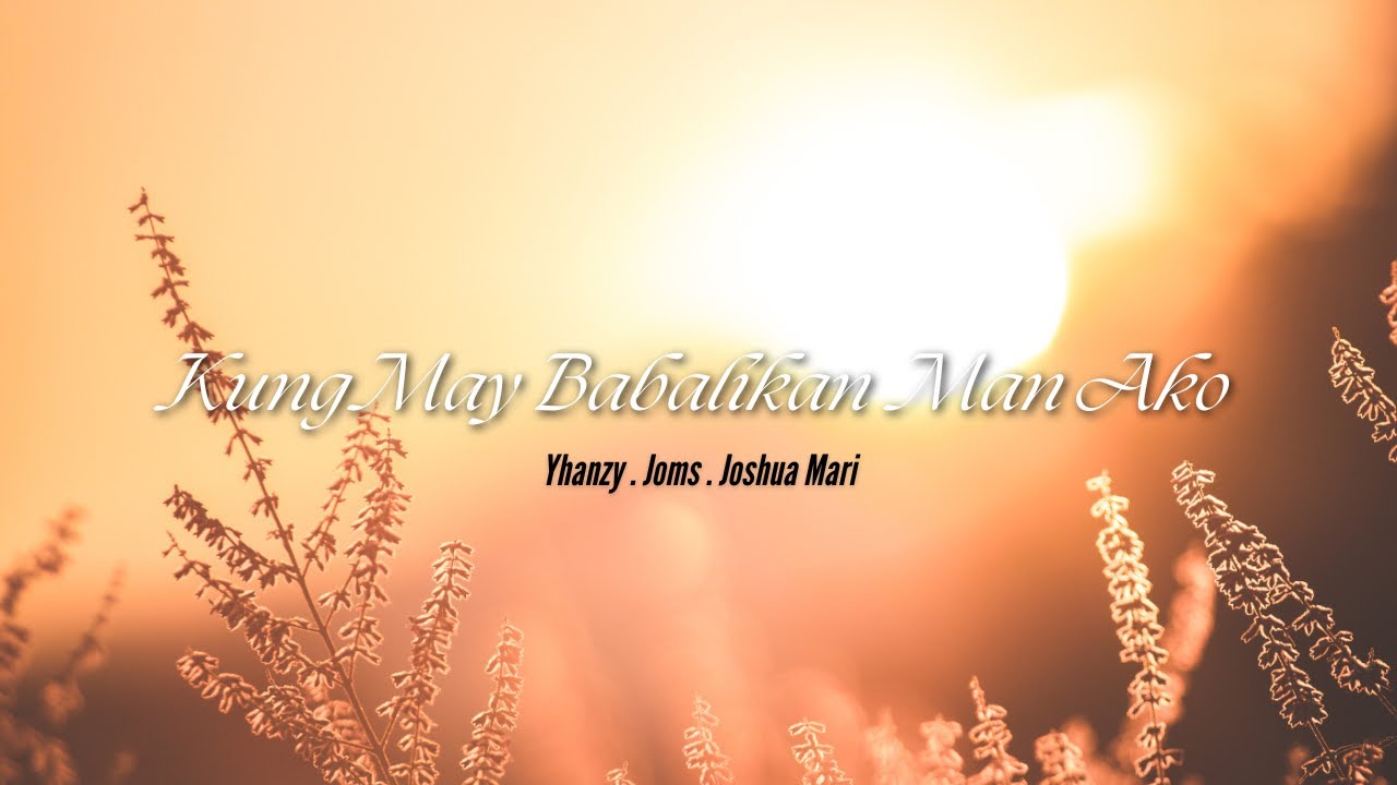 KUNG MAY BABALIKAN MAN AKO - Yhanzy . Joms & Joshua Mari (Audio)